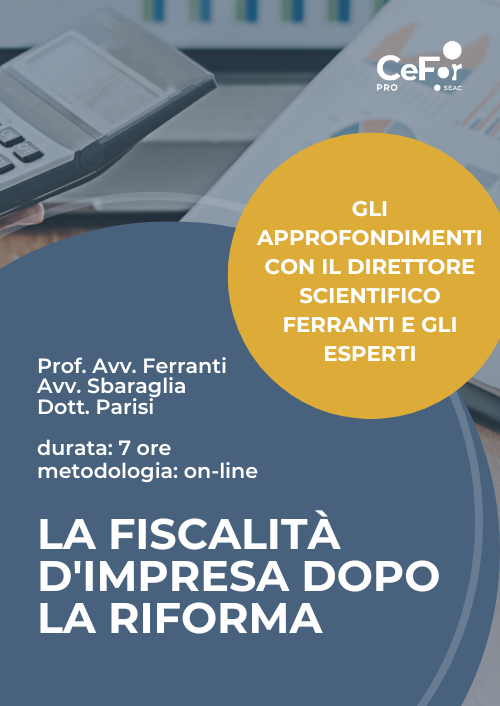 Gli approfondimenti con il Direttore Scientifico Ferranti e gli esperti: la fiscalità d'impresa dopo la Riforma