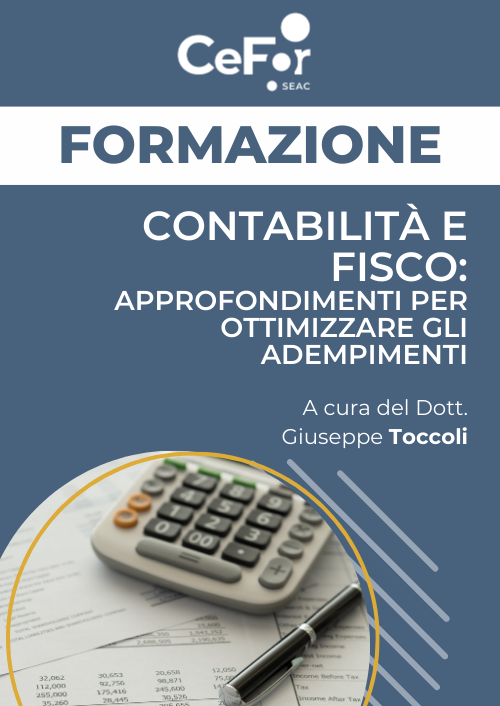 Contabilità e Fisco: approfondimenti per ottimizzare gli adempimenti - Ed. Luglio