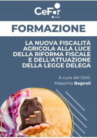 La nuova fiscalità agricola alla luce della riforma fiscale e dell'attuazione della legge delega