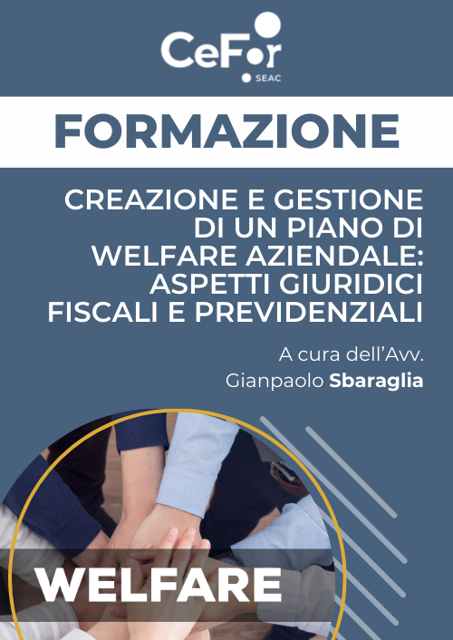 Creazione e gestione di un piano di Welfare Aziendale: aspetti giuridici, fiscali e previdenziali