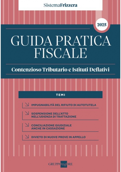 GUIDA PRATICA CONTENZIOSO TRIBUTARIO E ISTITUTI DEFLATIVI 2025