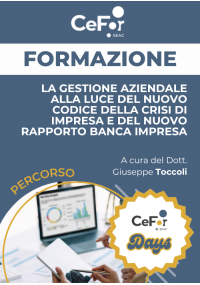 La Gestione Aziendale alla luce del nuovo Codice della Crisi di Impresa e del nuovo Rapporto Banca Impresa | Offerta Cefor Days