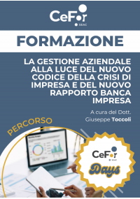 La Gestione Aziendale alla luce del nuovo Codice della Crisi di Impresa e del nuovo Rapporto Banca Impresa | Offerta Cefor Days