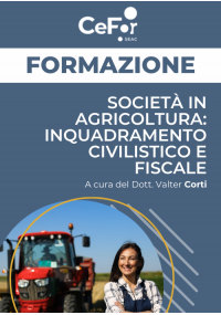 Società in agricoltura: inquadramento civilistico e fiscale - Ed. Dicembre