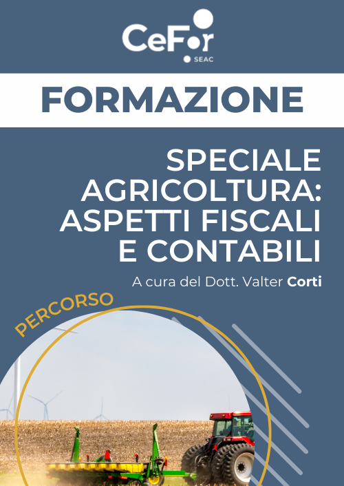 Percorso Speciale Agricoltura: aspetti fiscali e contabili - Ed. Febbraio