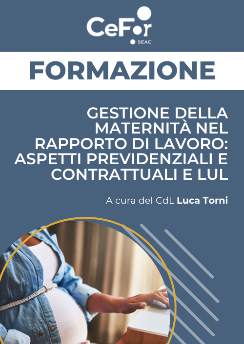 Gestione della Maternità nel Rapporto di Lavoro: Aspetti Previdenziali e Contrattuali e LUL - Ed. Novembre