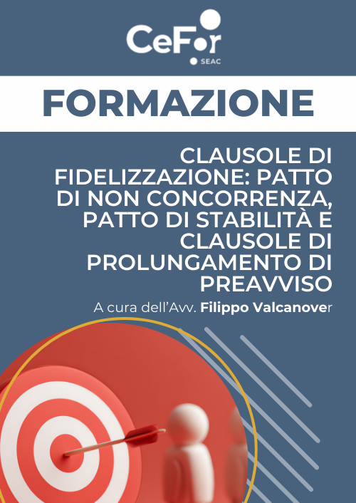 Clausole di fidelizzazione: patto di non concorrenza, patto di stabilità e clausole di prolungamento di preavviso