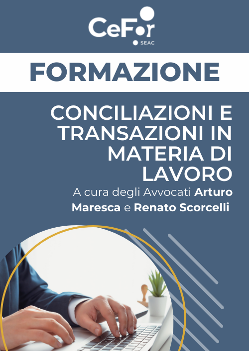 Conciliazioni e transazioni in materia di lavoro - profili giuridici, contributivi e fiscali
