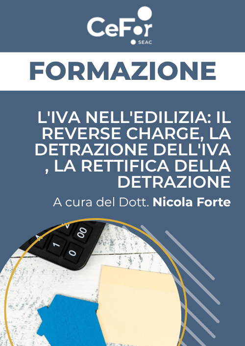 L'IVA nell'edilizia: il reverse charge, la detrazione dell'IVA, la rettifica della detrazione
