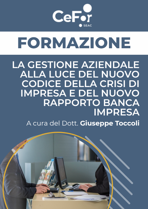 La Gestione Aziendale alla luce del nuovo Codice della Crisi di Impresa e del nuovo Rapporto Banca Impresa