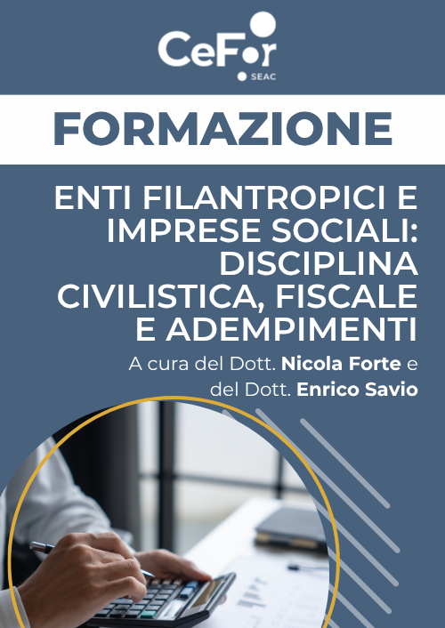 Enti Filantropici e Imprese Sociali: disciplina civilistica, fiscale e adempimenti