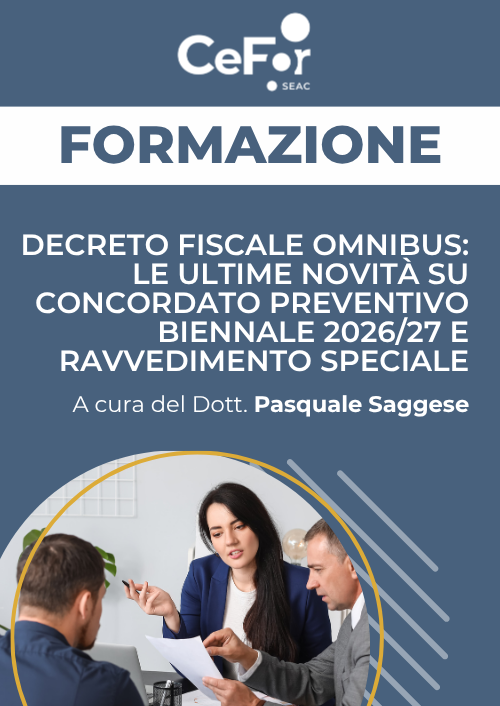 Decreto Fiscale Omnibus: le ultime novità su Concordato Preventivo Biennale 2026/27 e Ravvedimento Speciale
