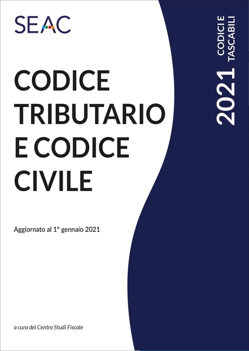 CODICE TRIBUTARIO E CODICE CIVILE edizione 2021